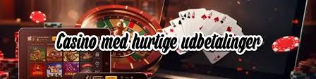 Casinoer med Hurtig Udbetaling Find Dine Favoritter